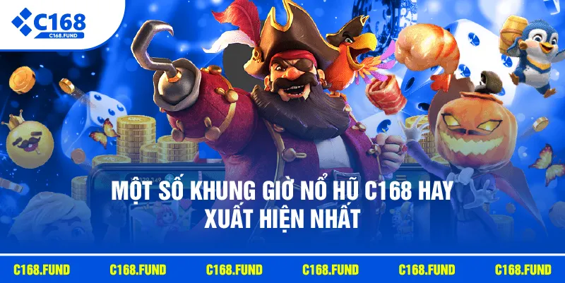 Khung Giờ Nổ Hũ C168 Được Quan Tâm Với Mẹo Chơi Hiệu Quả 2026 3 Một số khung giờ nổ hũ C168 hay xuất hiện nhất