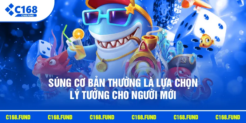 Súng cơ bản thường là lựa chọn lý tưởng cho người mới