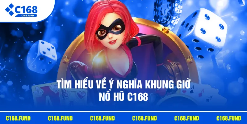 Khung Giờ Nổ Hũ C168 Được Quan Tâm Với Mẹo Chơi Hiệu Quả 2026 2 Tìm hiểu về ý nghĩa khung giờ nổ hũ C168
