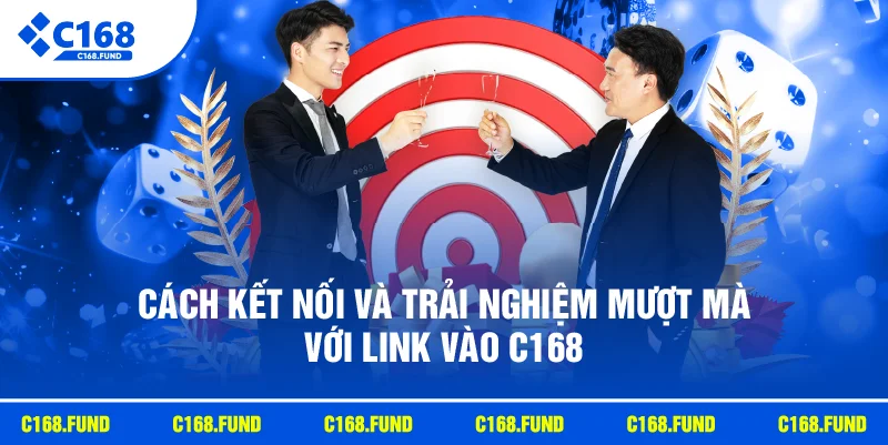 Link Vào C168 Chính Thức, An Toàn Và Nhanh Chóng Nhất 2026 3 Cách kết nối và trải nghiệm mượt mà với link vào C168