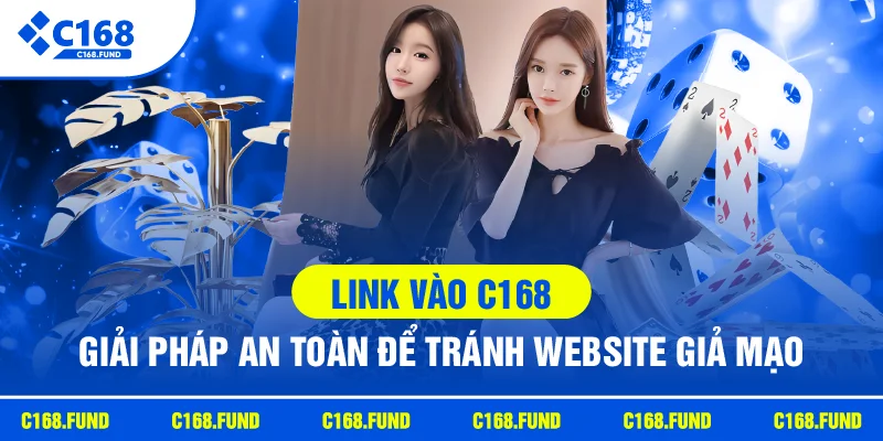 Link Vào C168 Chính Thức, An Toàn Và Nhanh Chóng Nhất 2026 1 link vao c168 giiai phap an toan de tranh gia mao